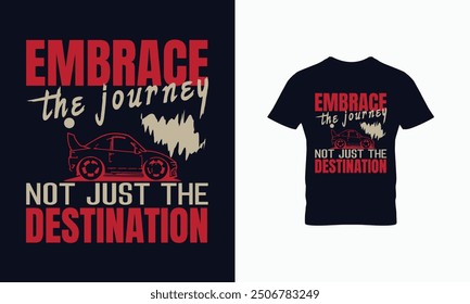 Embrace the journey not just the destination t shirt design