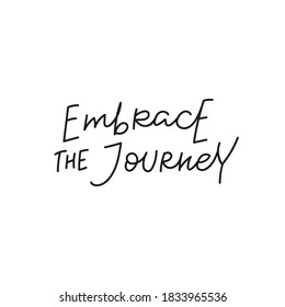 Embrace the journey quote lettering. Calligraphy inspiration graphic design typography element. Hand written postcard. Cute simple black vector sign for journal, planner, calendar stationery paper.