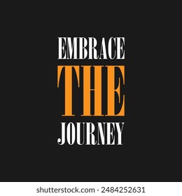 Embrace the Journey, slogan typography, tee shirt graphics, vectors illustration. Embrace the Journey, modern and stylish motivational quotes typography slogan.