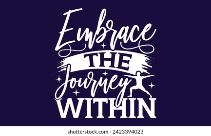 Embrace The Journey Within - yoga T shirt Design, Calligraphy graphic design, Instant Download, Illustration for prints on t-shirts, bags, posters, Templet, cards and Mug.