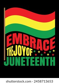 EMBRACE THE JOY OF JUNETEENTH T-SHIRT DESIGN