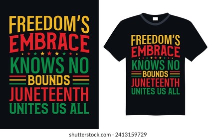 Freedom’s Embrace Knows No Bounds Juneteenth Unites Us All - Black History Month Day T-shirt design, Lettering design for greeting banners, Modern calligraphy, Cards and Posters, Mugs, Notebooks, Blac