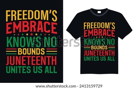 Freedom’s Embrace Knows No Bounds Juneteenth Unites Us All - Black History Month Day T-shirt design, Lettering design for greeting banners, Modern calligraphy, Cards and Posters, Mugs, Notebooks, Blac