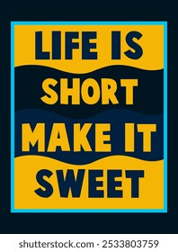 Embrace Life's Sweet Moments: 'Life Is Short, Make It Sweet' Motivational Vector Graphic