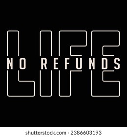 Embrace life's unpredictability with the 'Life, No Refunds' T-shirt design. A humorous reminder to live in the moment, accepting the journey without regrets. Seize every experience!