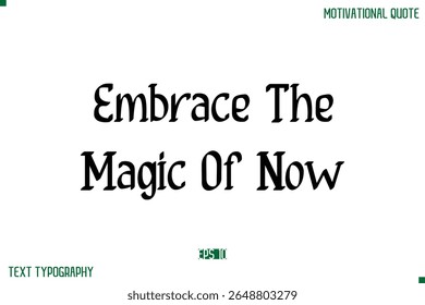 Embrace The Magic Of Now  Stylish Modern Text Typography Lettering Positive Life Quote
