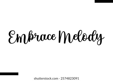 Embrace melody Music typographic text saying