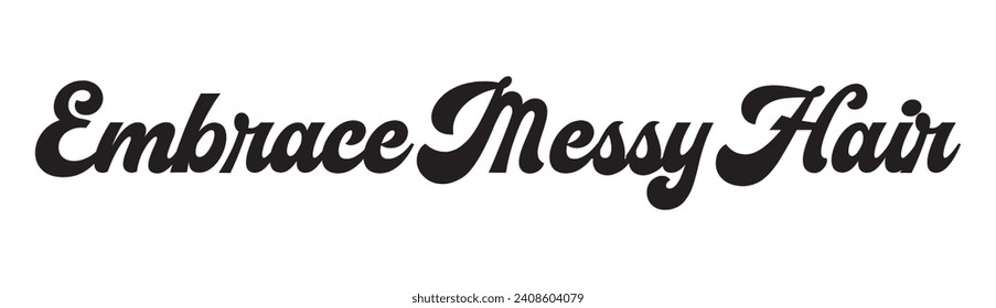 embrace messy hair text on white background.