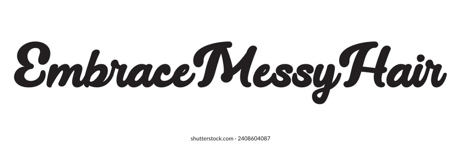 embrace messy hair text on white background.