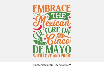 Embrace the Mexican culture on Cinco de Mayo with love and pride - Cinco de Mayo SVG typography t-shirt design, Hand drawn lettering phrase, Calligraphy t-shirt design, Handwritten vector sign. eps 10