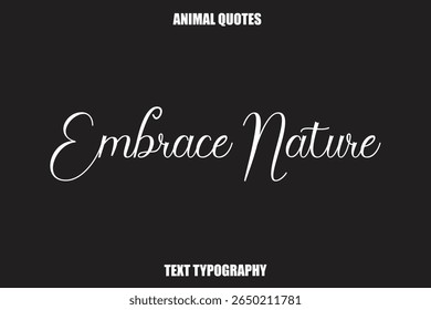 Embrace Nature Text typography Animal Quotes