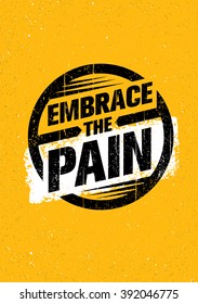 Embrace The Pain Sign. Sport And Fitness Creative Motivation Vector Design Banner Concept On Grunge Background