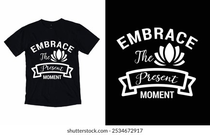 Embrace The Present Moment – a motivational quote inspiring mindfulness and presence.