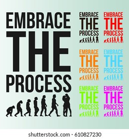 Embrace The Process is a vector design for t-shirts, posters, badges, bags etc.