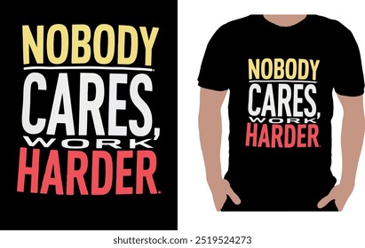 Embrace resilience and motivation with our "Nobody Cares, Work Harder" typography t-shirt. This bold design serves as a reminder that success is earned through dedication and effort. 