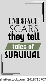 Embrace scars they tell tales os survival motivational quotes vector design