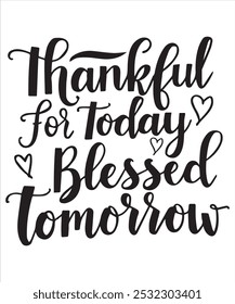 Embrace the spirit of gratitude with our "Thankful for Today, Blessed for Tomorrow" t-shirt design. This inspirational graphic tee serves as a daily reminder to appreciate the present while looking fo