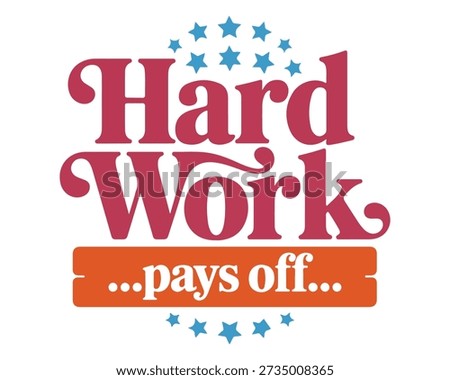 Embrace the timeless truth — hard work truly pays off with dedication and grit. This bold red-blue-stars design inspires endless hustle for fitness, career, and life wins.