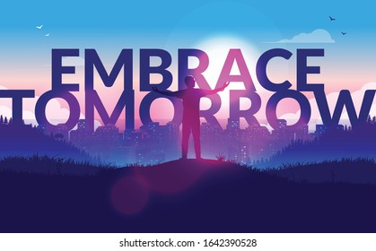 Embrace tomorrow - man standing on hilltop with raised arms looking at the city, ready for a new day or a new dawn. Open arms for the future. Positive, motivational vector illustration.