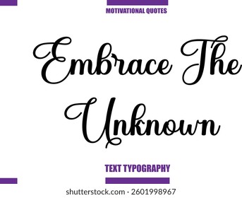 Embrace The UnknownModern Calligraphy Text Positive Motivational Slogan