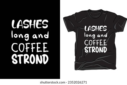 Embrace your fabulous self with our "Lashes Long and Coffee Strong" t-shirt design. This chic tee celebrates both your stunning lashes and unwavering love for strong coffee.