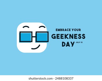 Embrace Your Geekness Day. July 13. Eps 10.