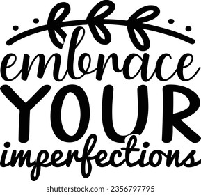 Embrace Your Imperfections - Inspiration design