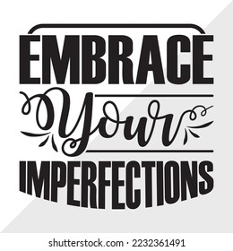 Embrace Your Imperfections SVG Printable Vector Illustration