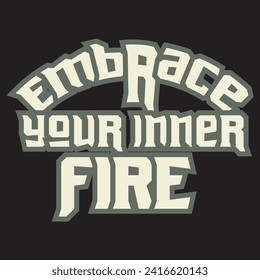 Embrace your inner fire motivational and inspirational quotes lettering typography t shirt design