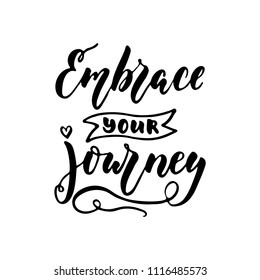 Embrace your journey - hand drawn positive lettering phrase isolated on the white background. Fun brush ink vector quote for banners, greeting card, poster design, photo overlays