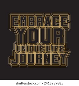 Embrace your unique life journey motivational and inspirational quotes lettering typography t shirt design