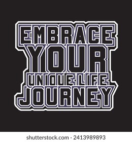 Embrace your unique life journey motivational and inspirational quotes lettering typography t shirt design