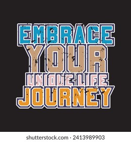 Embrace your unique life journey motivational and inspirational quotes lettering typography t shirt design