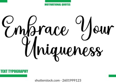 Embrace Your Uniqueness Inspirational Saying In Cursive Modern Text Lettering
