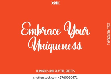 Embrace Your Uniqueness    -Witty Typography Vector – Funny Quote and Playful Handwritten Cursive Lettering