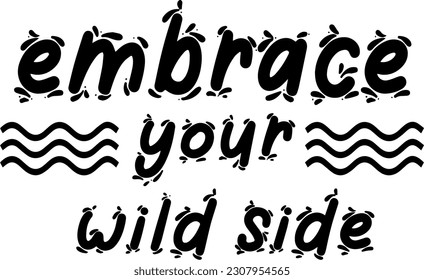 Embrace Your Wild Side: Calligraphy Text Logo, Banner, and Poster for T-Shirt Design Business, Highly Popular: Embrace Your Wild Side Calligraphy Text Art for T-Shirt Design