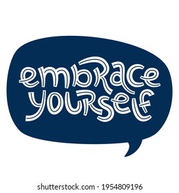 Embrace yourself. Positive thinking quote promoting self care and self worth.