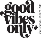 Embracing Positivity An Artistic Representation of the ‘Good Vibes Only’ Philosophy in Monochrome Typography