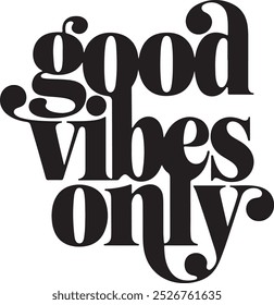 Embracing Positivity An Artistic Representation of the ‘Good Vibes Only’ Philosophy in Monochrome Typography