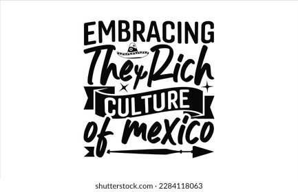 Embracing The Rich Culture Of Mexico - Cinco De Mayo SVG Design, Vector illustration, Illustration for prints on t-shirts, bags, posters, cards and Mug.

