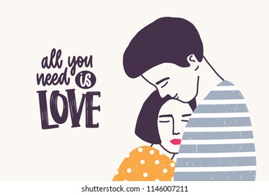 Embracing young man and woman and All You Need Is Love lettering handwritten with elegant font. Hugging or cuddling couple and romantic quote. Vector illustration for Valentine s day greeting card