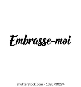 Embrasse-moi. French lettering. Translation from French - Kiss me. Element for flyers, banner and posters. Modern calligraphy. Ink illustration