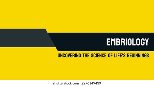Embriology - Study of the development of embryos and fetuses.