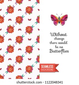 Embroidery flowers and insects greeting card. Salutation card decorated by seamless pattern with embroidered flower, insect bug. Positive motivation text: without change there no butterflies.