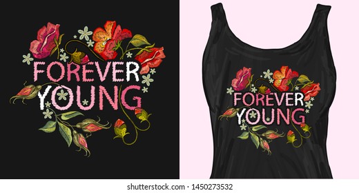 Embroidery roses flowers. Forever young slogan. Trendy apparel design. Template for fashionable clothes, modern print for t-shirts, apparel art