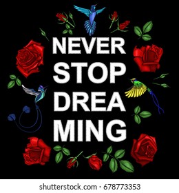 Embroidery roses and small birds with a slogan. Patch for women's, girls' T-shirts. Vector illustration. Graphic tee.