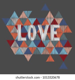 Embroidery  word Love on a  triangle  background. Vector illustration.