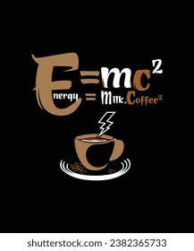 
E=mc2 energy = milk x coffee², coffee T-shirt design for coffee lovers