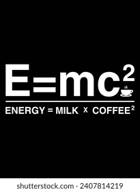 E=mc2 Energy= milk x coffee2 EPS file for cutting machine. You can edit and print this vector art with EPS editor.