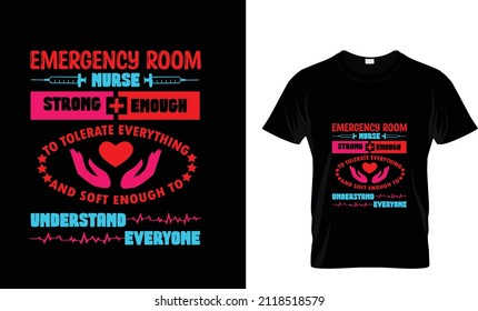 EMERGENCY ROOM NURSE STRONG ENOUGH TO TOLERATE EVERYTHING AND SOFT ENOUGH TO UNDERSTAND EVERYONE...